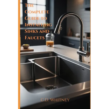The Complete Guide to Installing Kitchen Sinks and Faucets