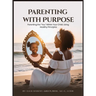 Parenting with Purpose: Parenting the "You" Within Your Child; Using Healthy Principles