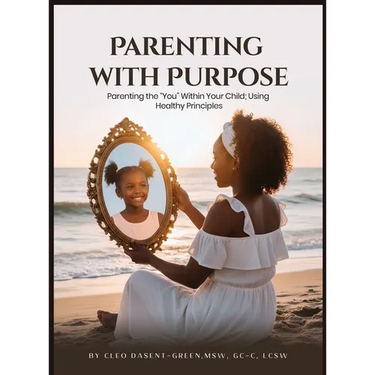 Parenting with Purpose: Parenting the "You" Within Your Child; Using Healthy Principles