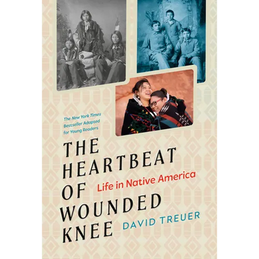 The Heartbeat of Wounded Knee (Young Readers Adaptation): Life in Native America