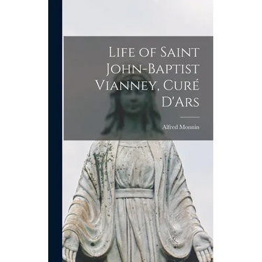 Life of Saint John-Baptist Vianney, Curé D'Ars