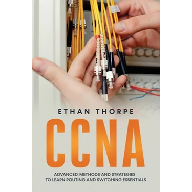 CCNA: Advanced Methods and Strategies To Learn Routing And Switching Essentials