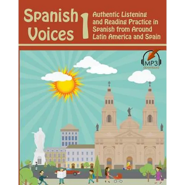 Spanish Voices 1: Authentic Listening and Reading Practice in Spanish from Around Latin America and Spain