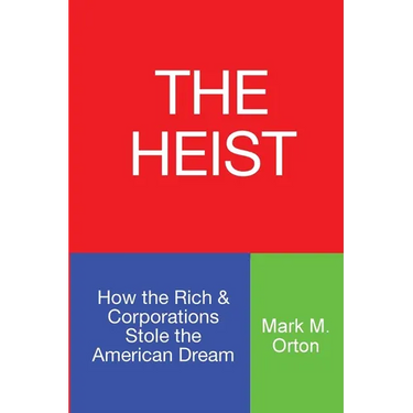 The Heist: How the Rich & Corporations Stole the American Dream