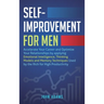Self-Improvement for Men: Accelerate Your Career and Optimize Your Relationships by applying Emotional Intelligence, Thinking Models and Memory Techni