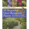 50 Beautiful Deer-Resistant Plants: The Prettiest Annuals, Perennials, Bulbs, and Shrubs That Deer Don't Eat