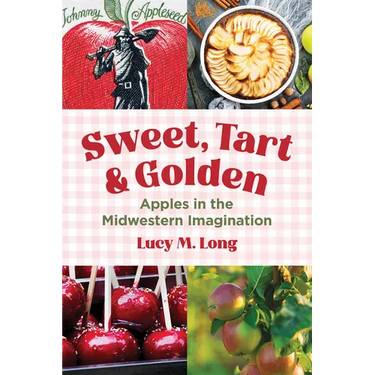 Sweet, Tart, and Golden: Apples in the Midwestern Imagination