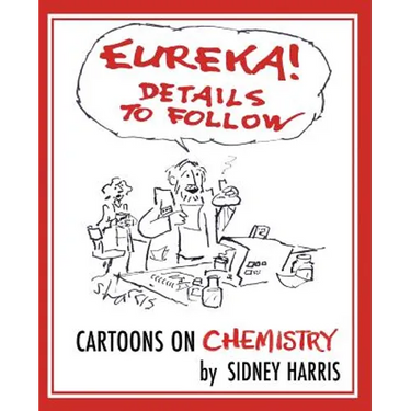 EUREKA! Details to Follow: Cartoons on CHEMISTRY