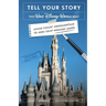 Tell Your Story the Walt Disney World Way: Using Disney Imagineering to Make Your Message Heard