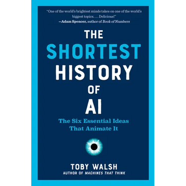 The Shortest History of AI: The Six Essential Ideas That Animate It