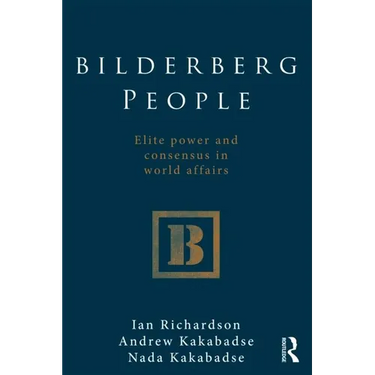 Bilderberg People: Elite Power and Consensus in World Affairs