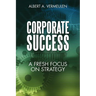 Corporate Success: A Fresh Focus on Strategy