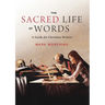 The Sacred Life of Words: A Guide for Christian Writers