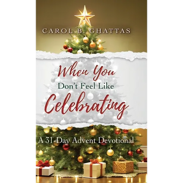 When You Don't Feel Like Celebrating: A 31-Day Advent Devotional