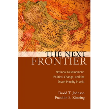 Next Frontier: National Development, Political Change, and the Death Penalty in Asia
