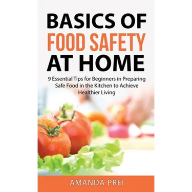Basics of Food Safety at Home: 9 Essential Tips for Beginners in Preparing Safe Food in the Kitchen to Achieve Healthier Living