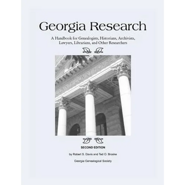 Georgia Research: A Handbook for Genealogists, Historians, Archivists, Lawyers, Librarians, and Other Researchers