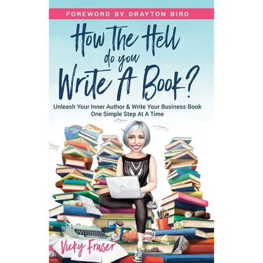 How the Hell Do You Write a Book?: Unleash your inner author & write your book one simple step at a time