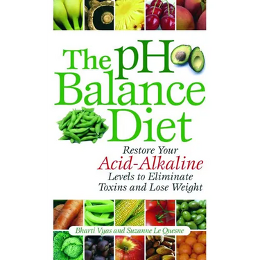 The PH Balance Diet: Restore Your Acid-Alkaline Levels to Eliminate Toxins and Lose Weight