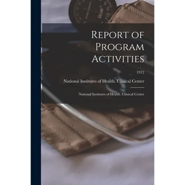 Report of Program Activities: National Institutes of Health. Clinical Center; 1972