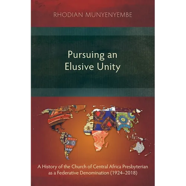 Pursuing an Elusive Unity: A History of the Church of Central Africa Presbyterian as a Federative Denomination (1924-2018)