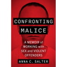 Confronting Malice: A Memoir of Working with Sex and Violent Offenders