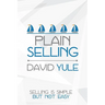 Plain Selling: Selling is Simple But Not Easy