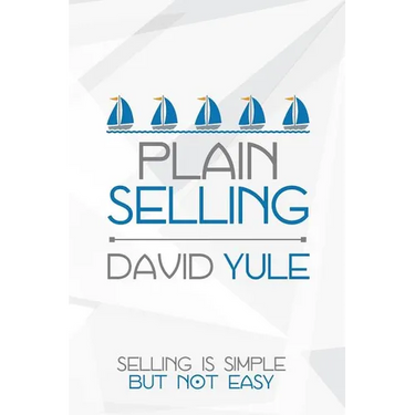 Plain Selling: Selling is Simple But Not Easy