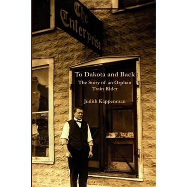 To Dakota and Back: The Story of an Orphan Train Rider