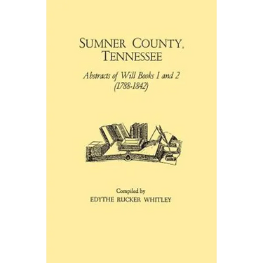 Sumner County, Tennessee: Abstracts of Will Books 1 and 2 (1788-1842)