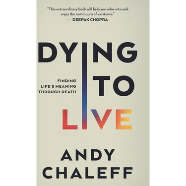 Dying to Live: Finding Life's Meaning Through Death