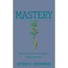 Mastery: How Learning Transforms Our Brains, Minds, and Bodies