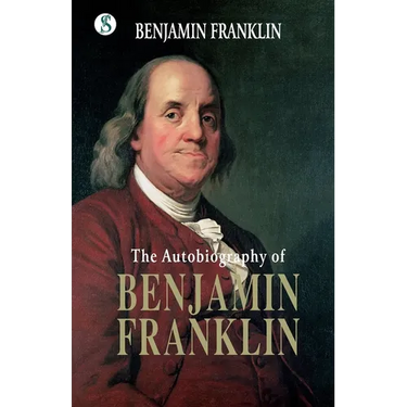 The Autobiography BENJAMIN FRANKLIN