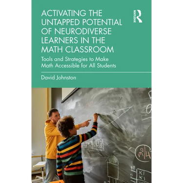 Activating the Untapped Potential of Neurodiverse Learners in the Math Classroom: Tools and Strategies to Make Math Accessible for All Students