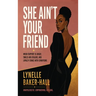 She Ain't Your Friend