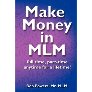 Make Money in MLM: Full Time, Part Time, Anytime for a Lifetime