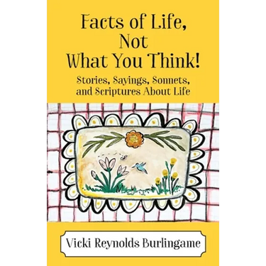 Facts of Life, Not What You Think! Stories, Sayings, Sonnets, and Scriptures About Life