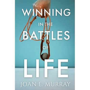 Winning In the Battles of Life: Discover Keys to Victory