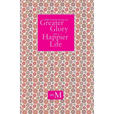The Little Guide to Greater Glory and A Happier Life
