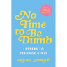 No Time to Be Dumb: Letters to Teenage Girls