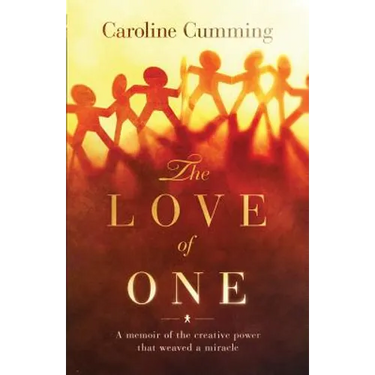 The Love of One: A Memoir of the Creative Power that Weaved a Miracle
