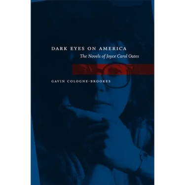 Dark Eyes on America: The Novels of Joyce Carol Oates