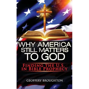 Why America Still Matters to God: Finding the U.S. in Bible Prophecy