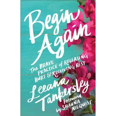 Begin Again: The Brave Practice of Releasing Hurt and Receiving Rest