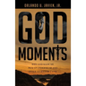 God Moments: Why God Made Me Pick Up Underwear and Other Stories of Faith
