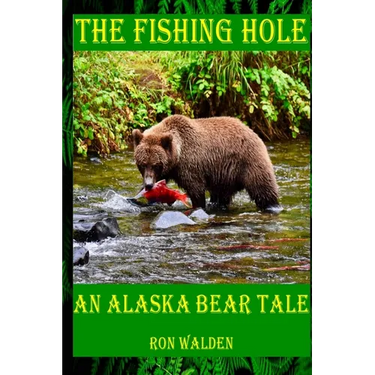 The Fishing Hole ... An Alaska Bear Tale