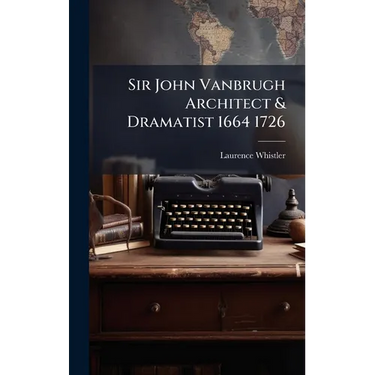 Sir John Vanbrugh Architect & Dramatist 1664 1726