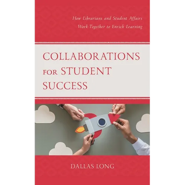 Collaborations for Student Success: How Librarians and Student Affairs Work Together to Enrich Learning
