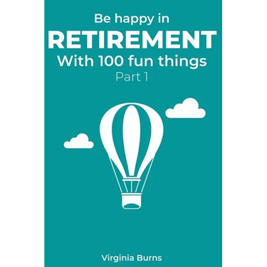 Be happy in retirement with 100 fun things (Part 1)- Virginia Burns