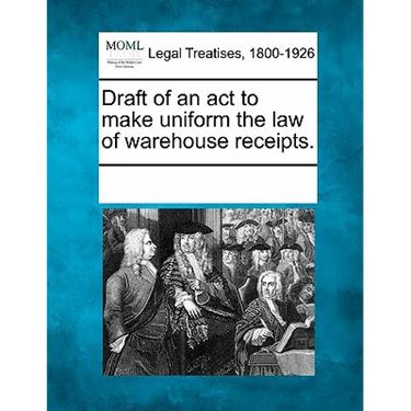 Draft of an ACT to Make Uniform the Law of Warehouse Receipts.